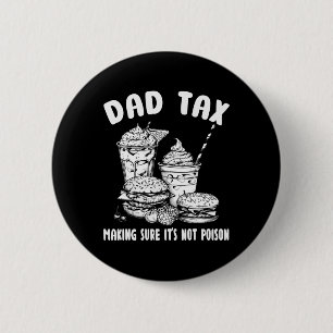 Tax Making Sure It's Not Poison - Funny Fathers Da 2 Inch Round Button