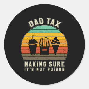 Tax Making Sure It's Not Poison Funny Fathers Day Classic Round Sticker
