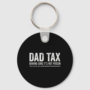Tax Making Sure It's Not Poison Funny Fathers Day  Keychain