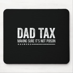 Tax Making Sure It's Not Poison Funny Fathers Day  Mouse Pad