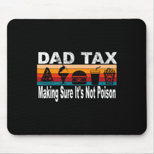 Tax Making Sure It's Not Poison. Funny Fathers Day Mouse Pad