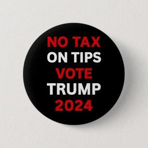 Tax On Tips Vote Trump 2024 Take America Back Pro- 2 Inch Round Button
