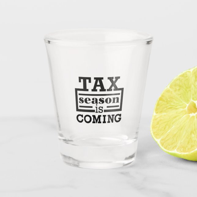 Tax Season Is Coming Shot Glass (Front)