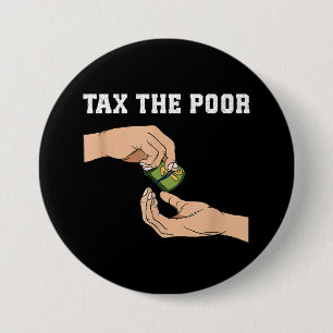 Tax The Poor 3 Inch Round Button