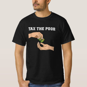 Tax The Poor T-Shirt