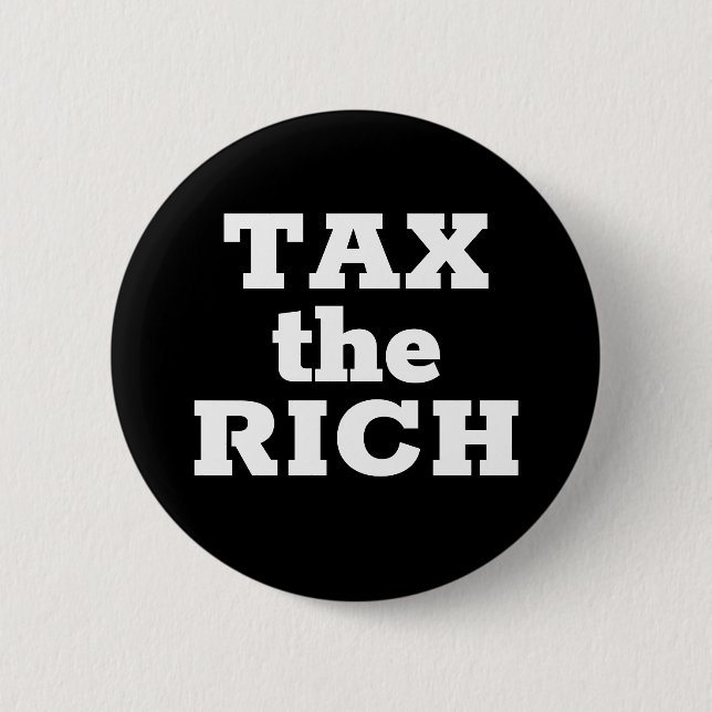 TAX the RICH 2 Inch Round Button (Front)