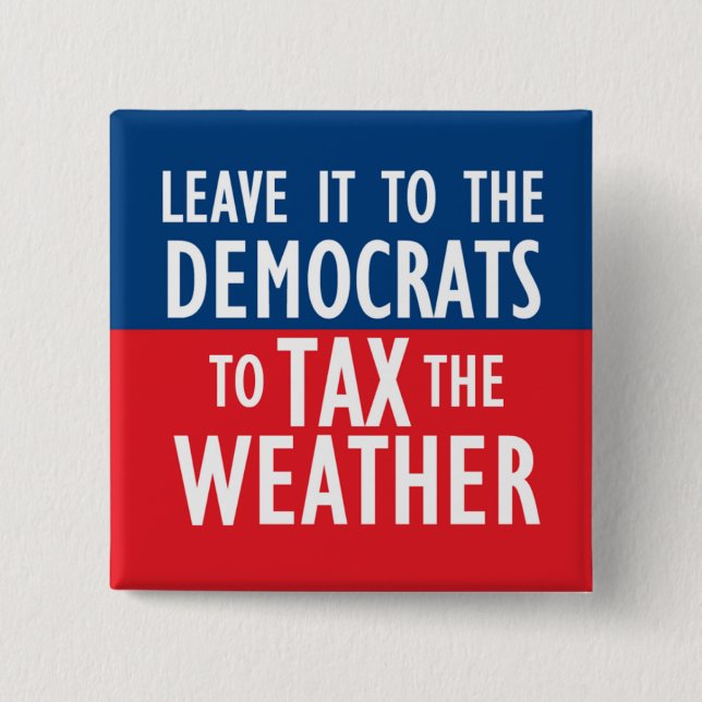 Tax The Weather 2 Inch Square Button (Front)