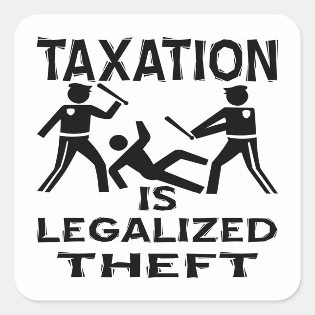 Taxation Is Legalized Theft Square Sticker (Front)