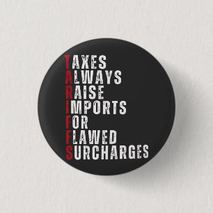 Taxes Always Raise Imports for Flawed Subcharges 1 Inch Round Button