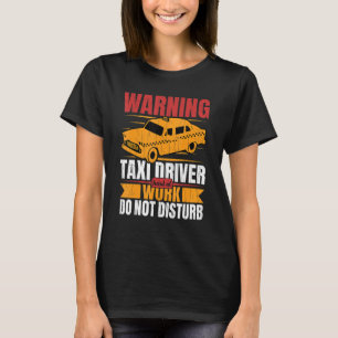 Taxi Driver Hard At Work Fun Taxi Driving Cab  Gra T-Shirt