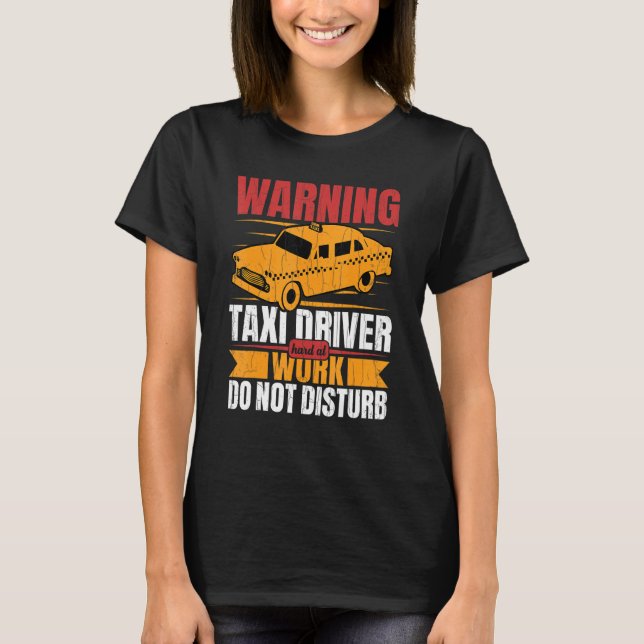 Taxi Driver Hard At Work Fun Taxi Driving Cab  Gra T-Shirt (Front)