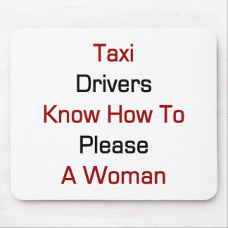 Taxi Drivers Know How To Please A Woman Mouse Pad