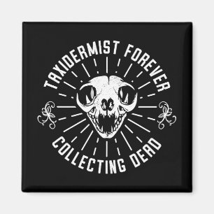 Taxidermist Forever Collecting Dead Things Magnet