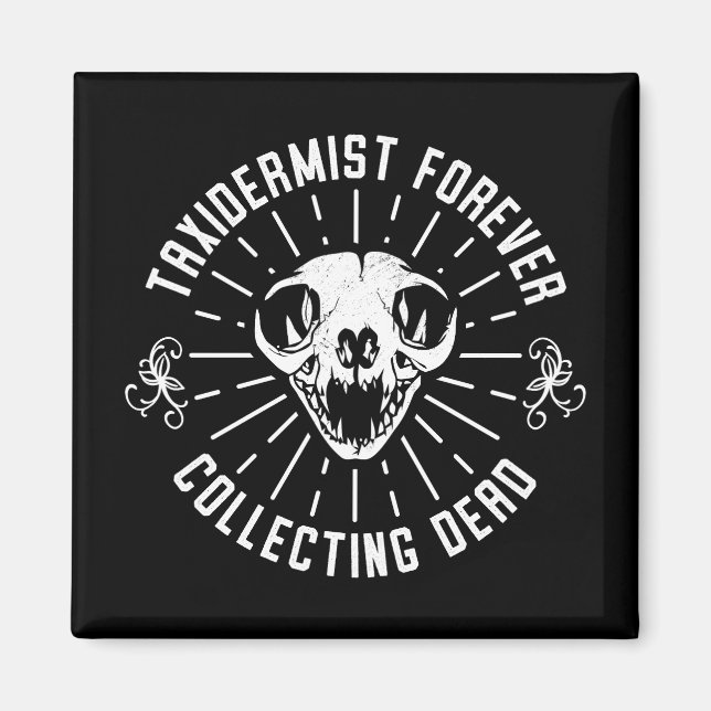 Taxidermist Forever Collecting Dead Things Magnet (Front)