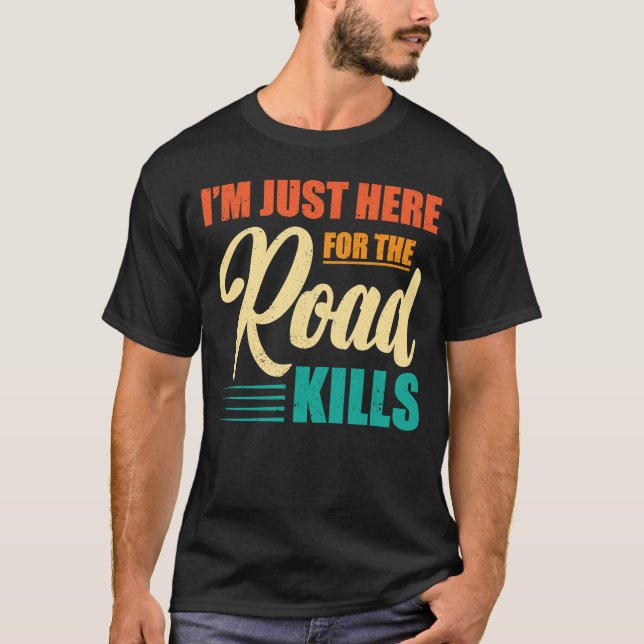 Taxidermist Just Here For The Road Kills Taxidermy T-Shirt (Front)