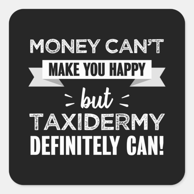 Taxidermy makes you happy Funny Gift Square Sticker (Front)