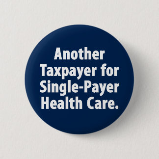 Taxpayer for single payer health care button