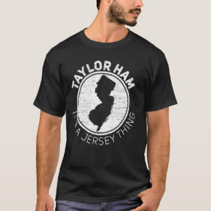 Taylor Ham It is Jersey Thing Taylor Ham Pork Roll T-Shirt