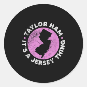 Taylor Ham It's A Jersey Thing New Jersey Rk Roll  Classic Round Sticker