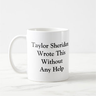 Taylor Sheridan Wrote This Without Any Help Coffee Mug