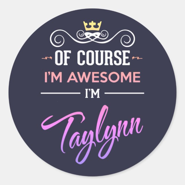 Taylynn Of Course I'm Awesome Name Classic Round Sticker (Front)