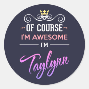 Taylynn Of Course I'm Awesome Name Classic Round Sticker