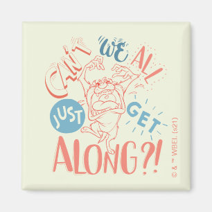 TAZ™   Can't we all just get along?! Magnet