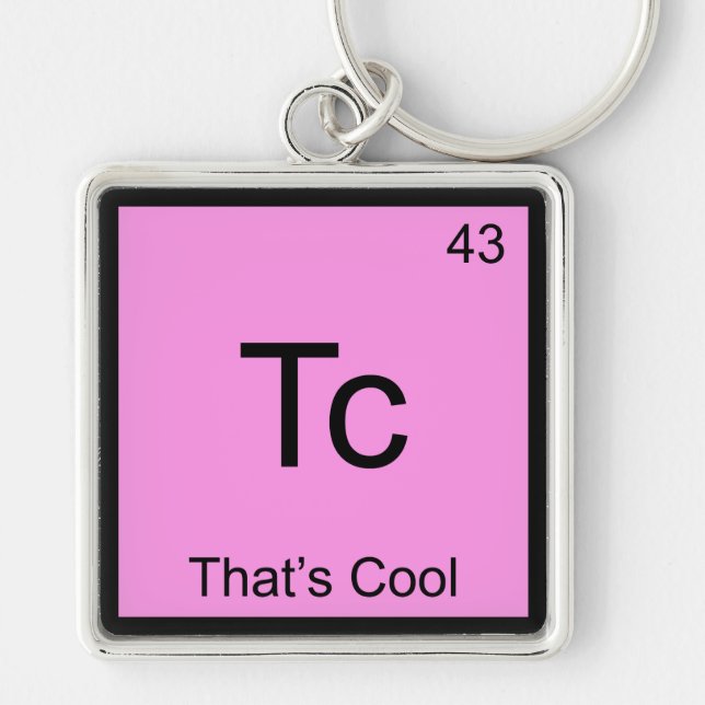 Tc - That's Cool Funny Chemistry Element Symbol T Keychain (Front)