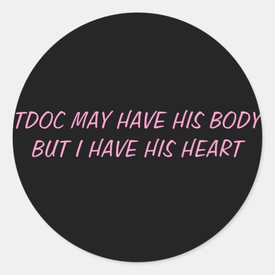 TDOC MAY HAVE HIS BODY BUT I HAVE HIS HEART CLASSIC ROUND STICKER