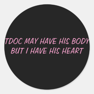 TDOC MAY HAVE HIS BODY BUT I HAVE HIS HEART CLASSIC ROUND STICKER