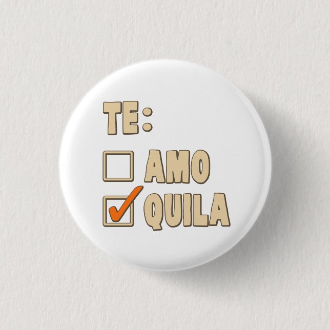 Te Amo Tequila Spanish Choice 1 Inch Round Button (Front)