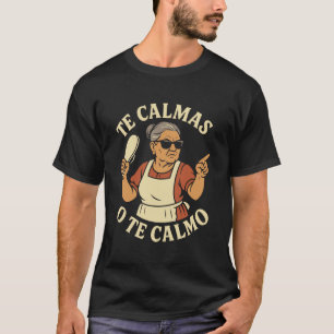 Te Calmas O Te Calmo Funny Chancla Spanish Latina  T-Shirt