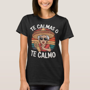 Te Calmas o Te Calmo Funny Grandma Hispanic Humour T-Shirt