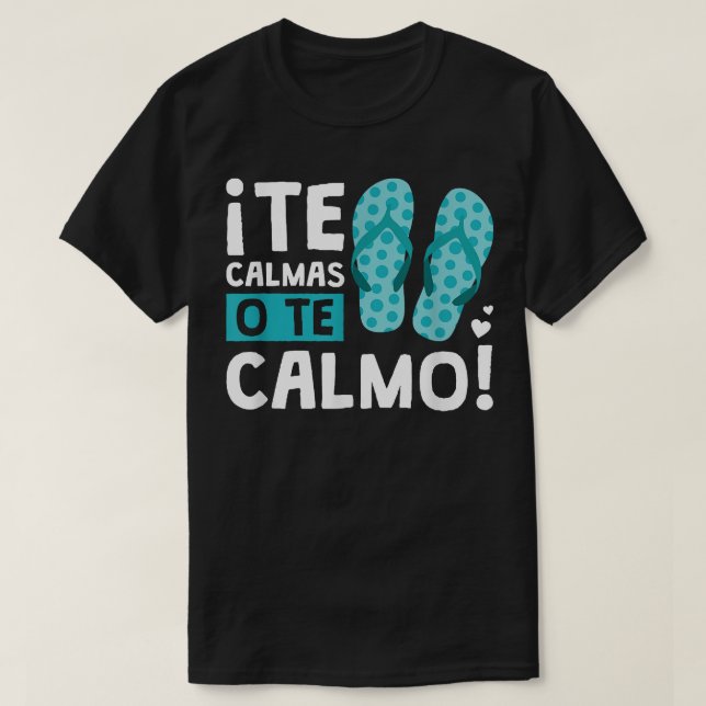 Te Calmas O Te Calmo Funny Hispanic T-Shirt (Design Front)