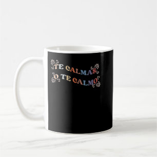 Te Calmas o Te Calmo Funny Mexican Mothers Day Gif Coffee Mug