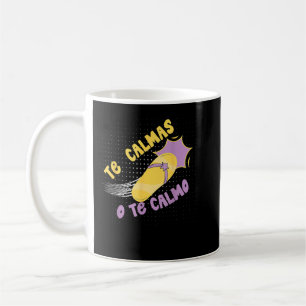 Te Calmas O Te Calmo Funny Mexican Spanish Hispani Coffee Mug