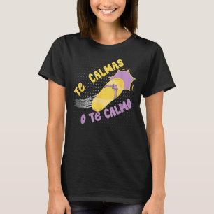 Te Calmas O Te Calmo Funny Mexican Spanish Hispani T-Shirt
