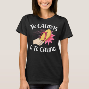 Te Calmas O Te Calmo Funny Mexican Spanish Mom Exp T-Shirt