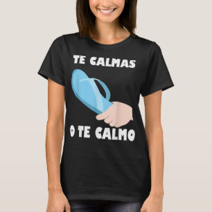 Te calmas O Te Calmo Funny Spanish Latin Mexican T-Shirt