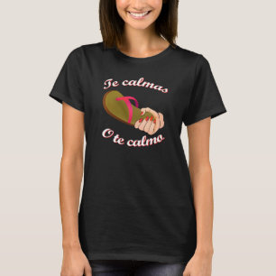 Te Calmas O Te Calmo Funny Spanish Speaker T-Shirt