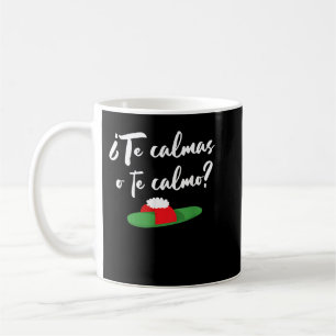 Te Calmas O Te Calmo La Chancla Coffee Mug