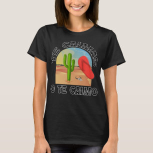 Te Calmas O Te Calmo, La Chancla Funny Spanish T-Shirt