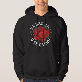 Te Calmas O Te Calmo, Mexican Gift Ideas Hoodie