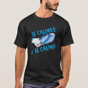 Te Calmas O Te Calmo Mothers Day Spanish Hispanic  T-Shirt
