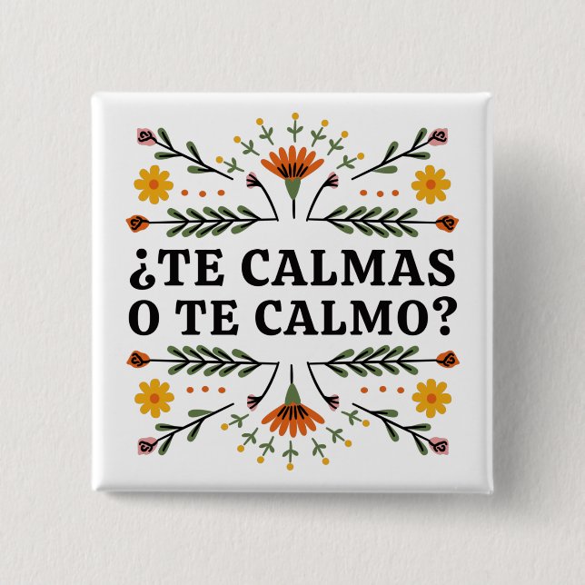 Te Calmas O Te Calmo?, Spanish 2 Inch Square Button (Front)