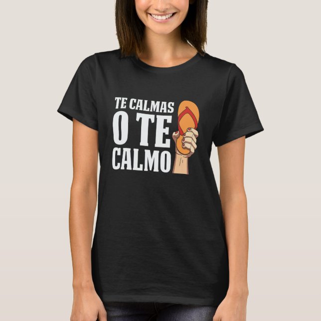 Te Calmas O Te Calmo Spanish Mexican Hispanic Lati T-Shirt (Front)