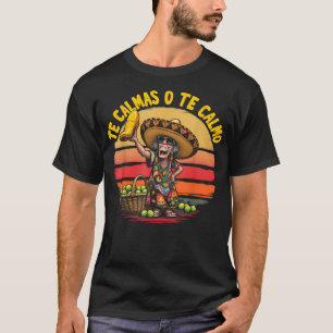 Te Calmas O Te Calmo Spanish Mother Mexican Funny T-Shirt
