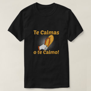 Te Calmas O Te Calmo Spanish Mother Mexican Funny T-Shirt