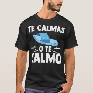 Te Calmas O Te Calmo Spanish Teacher Funny Spanish T-Shirt