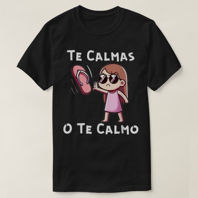 Te Calmas O Te Calmo T-Shirt (Design Front)